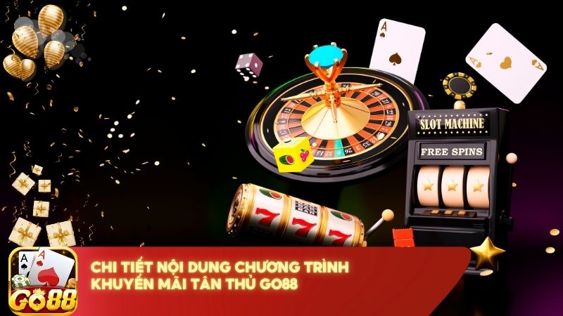 Chi Tiet Noi Dung Chuong Trinh Khuyen Mai Tan Thu Go88