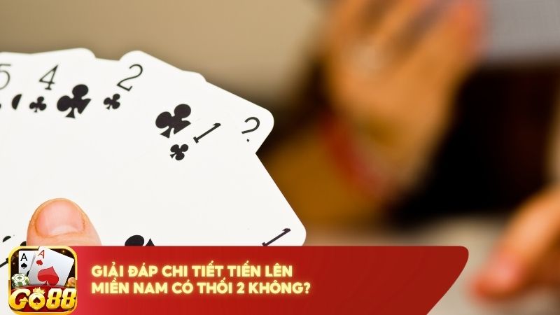 Giai Dap Chi Tiet Tien Len Mien Nam Co Thoi 2 Khong