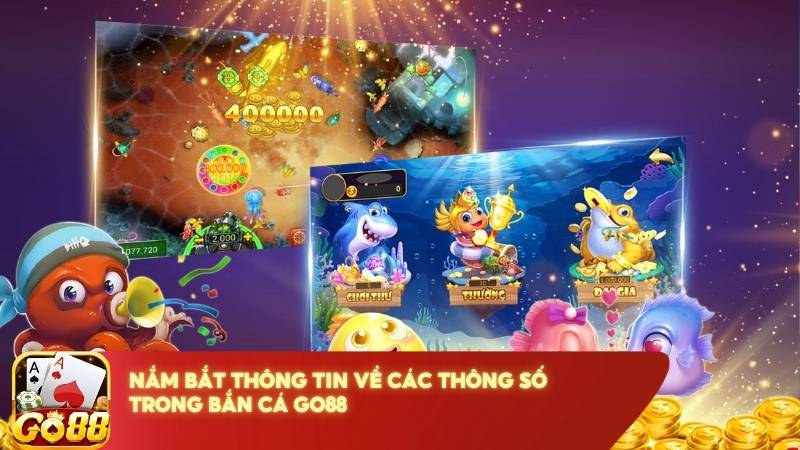 Nam Bat Thong Tin Ve Cac Thong So Trong Ban Ca Go88 (1)