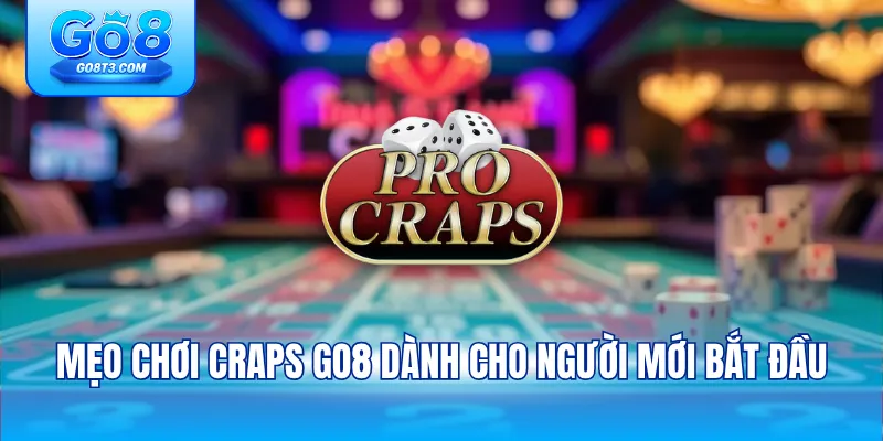 mẹo chơi Craps Go8 dành cho người mới bắt đầu